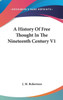 A History Of Free Thought In The Nineteenth Century V1