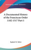 A Documented History of the Franciscan Order 1182-1517 Part 1