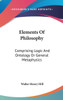 Elements Of Philosophy: Comprising Logic And Ontology Or General Metaphysics