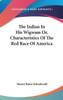 The Indian In His Wigwam Or, Characteristics Of The Red Race Of America