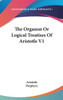 The Organon Or Logical Treatises Of Aristotle V1