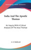 India And The Apostle Thomas: An Inquiry With A Critical Analysis Of The Acta Thomae