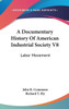 A Documentary History Of American Industrial Society V8: Labor Movement