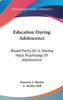 Education During Adolescence: Based Partly On G. Stanley Halls Psychology Of Adolescence