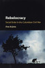 Rebelocracy: Social Order In The Colombian Civil War (Cambridge Studies In Comparative Politics)
