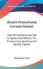 Horne's Pennsylvania German Manual: How Pennsylvania German Is Spoken And Written; For Pronouncing, Speaking And Writing English
