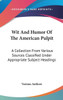 Wit And Humor Of The American Pulpit: A Collection From Various Sources Classified Under Appropriate Subject Headings