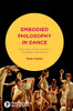 Embodied Philosophy In Dance: Gaga And Ohad Naharin'S Movement Research (Performance Philosophy)