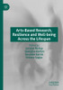 Arts-Based Research, Resilience And Well-Being Across The Lifespan