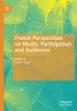 French Perspectives On Media, Participation And Audiences