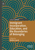 Immigrant Incorporation, Education, And The Boundaries Of Belonging