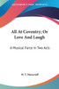 All At Coventry; Or Love And Laugh: A Musical Farce In Two Acts