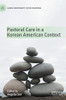 Pastoral Care In A Korean American Context (Asian Christianity In The Diaspora)