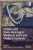 Visions And Voice-Hearing In Medieval And Early Modern Contexts (Palgrave Studies In Literature, Science And Medicine)
