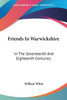 Friends In Warwickshire: In The Seventeenth And Eighteenth Centuries
