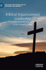 Biblical Organizational Leadership: Principles From The Life Of Jesus In The Gospel Of John (Christian Faith Perspectives In Leadership And Business)