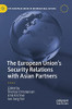 The European Union’S Security Relations With Asian Partners (The European Union In International Affairs)