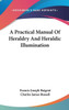A Practical Manual Of Heraldry And Heraldic Illumination