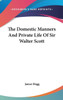 The Domestic Manners And Private Life Of Sir Walter Scott