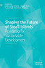 Shaping The Future Of Small Islands: Roadmap For Sustainable Development