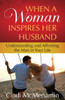 When a Woman Inspires Her Husband: Understanding and Affirming the Man in Your Life