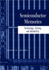 Semiconductor Memories: Technology, Testing, and Reliability