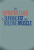 The Definitive Guide To Burning Fat and Building Muscle