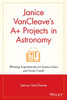 Janice Vancleave'S A+ Projects In Astronomy: Winning Experiments For Science Fairs And Extra Credit