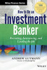 How To Be An Investment Banker: Recruiting, Interviewing, And Landing The Job