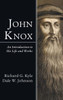 John Knox: An Introduction to His Life and Works