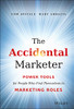 The Accidental Marketer: Power Tools For People Who Find Themselves In Marketing Roles
