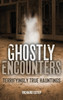 Ghostly Encounters: Terrifyingly True Hauntings