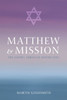Matthew and Mission: The Gospel Through Jewish Eyes