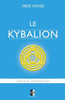 Le Kybalion: Étude sur la Philosophie Hermétique de l'Ancienne Égypte & Grèce