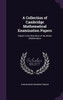 A Collection of Cambridge Mathematical Examination Papers: Papers in the Branches of the Mixed Mathematics