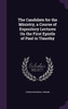 The Candidate for the Ministry, a Course of Expository Lectures On the First Epistle of Paul to Timothy