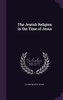 The Jewish Religion in the Time of Jesus