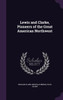 Lewis and Clarke, Pioneers of the Great American Northwest