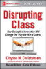 Disrupting Class, Expanded Edition: How Disruptive Innovation Will Change The Way The World Learns - Paperback