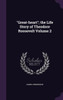 ""Great-heart""; the Life Story of Theodore Roosevelt Volume 2