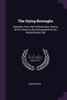 The Dying Boroughs: Episodes From the Parliamentary History of the Towns to Be Extinguished by the Redistribution Bill