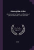 Among the Arabs: Adventures in the Desert, and Sketches of Life and Character in Tent and Town