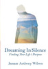 Dreaming In Silence: Finding Your Life's Purpose