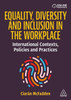 Equality, Diversity and Inclusion in the Workplace: International Contexts, Policies and Practices