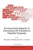 Environmental Aspects of Converting Cw Facilities to Peaceful Purposes: Proceedings of the NATO Advanced Research Workshop on Environmental Aspects of