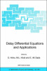 Delay Differential Equations and Applications: Proceedings of the NATO Advanced Study Institute Held in Marrakech, Morocco, 9-21 September 2002