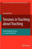 Tensions in Teaching about Teaching: Understanding Practice as a Teacher Educator
