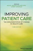 Improving Patient Care: The Implementation Of Change In Health Care