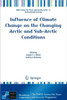 Influence of Climate Change on the Changing Arctic and Sub-Arctic Conditions