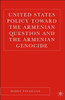 United States Policy Toward the Armenian Question and the Armenian Genocide